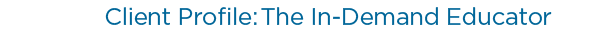 Client profile: the in-demand educator